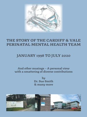 cover image of The Story of the Cardiff and Vale Perinatal Mental Health Team January 1998 – July 2020